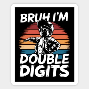 Bruh I'm Double Digits Magnet